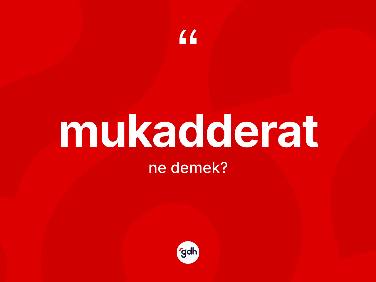 Mukadderat kelimesinin sözlükteki tanımı nedir? Mukadderatın halk arasındaki kullanımı nasıldır?