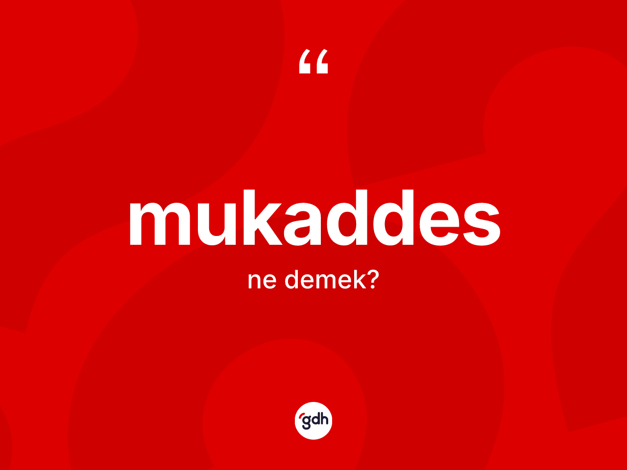 Mukaddes kelimesinin anlamı nedir? Mukaddes kelimesinin TDK anlamı nedir?