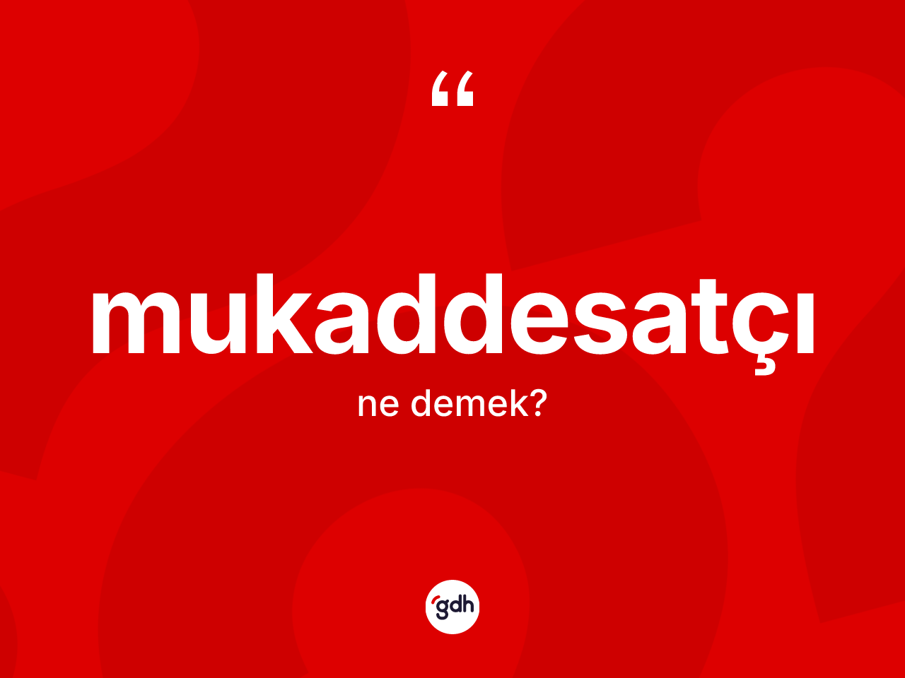 Mukaddesatçı kelimesinin tanımı nedir? Mukaddesatçının sözlükteki anlamı nedir?