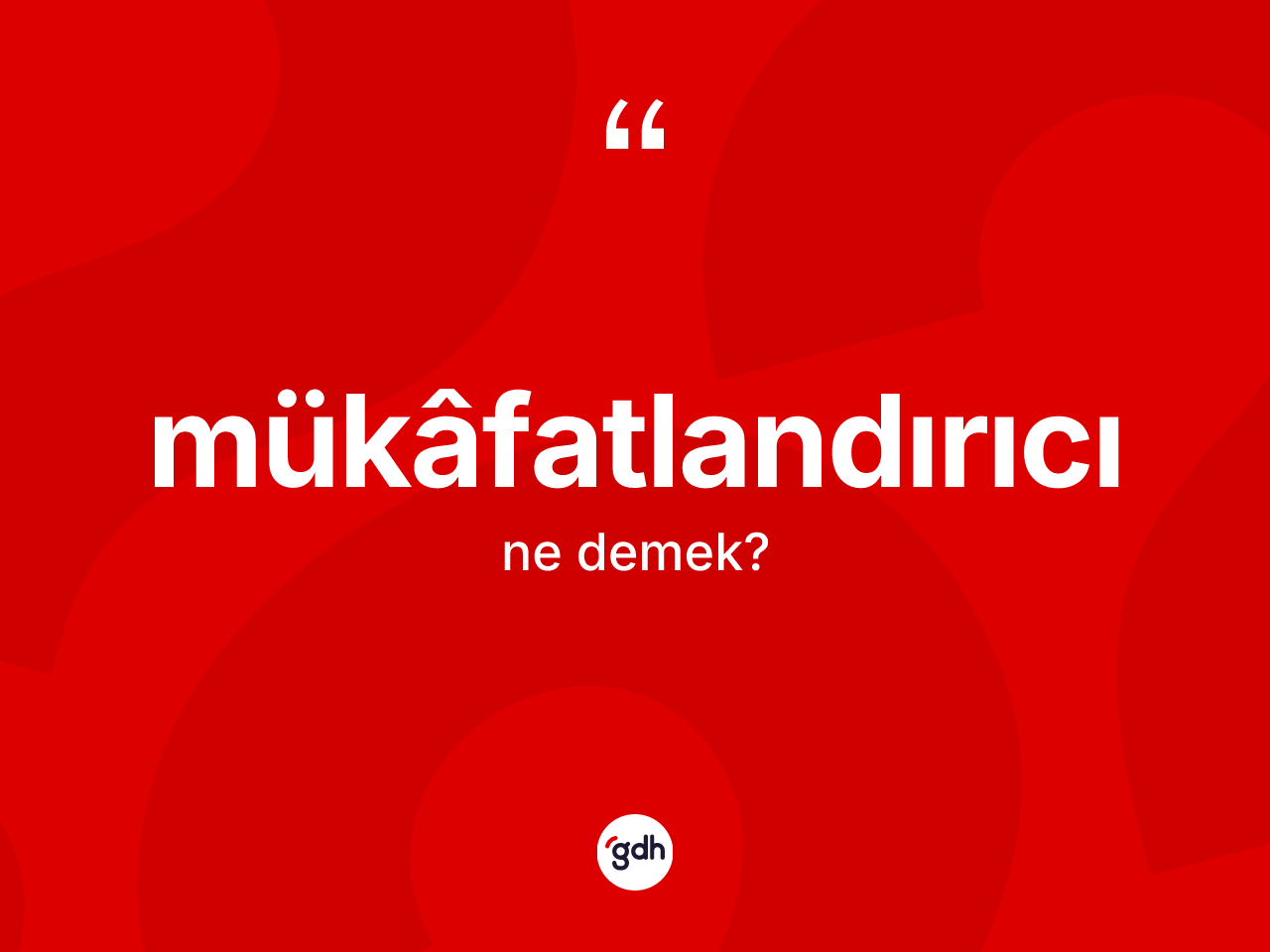Mükâfatlandırıcı kelimesi ne demek? Mükâfatlandırıcının sözlükteki anlamı nedir?