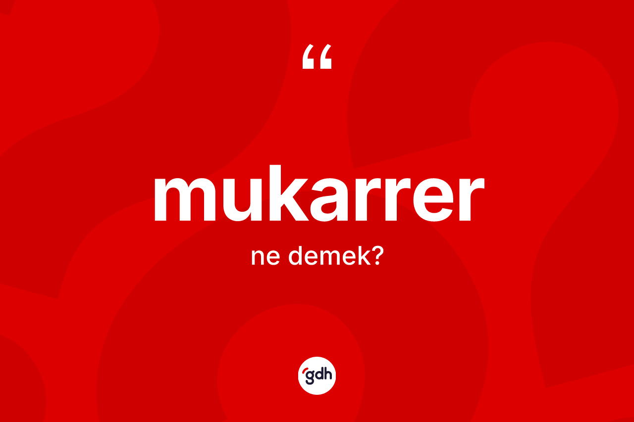 Mukarrer ne anlama gelir? Mukarrerin sözlükteki anlamı nedir?