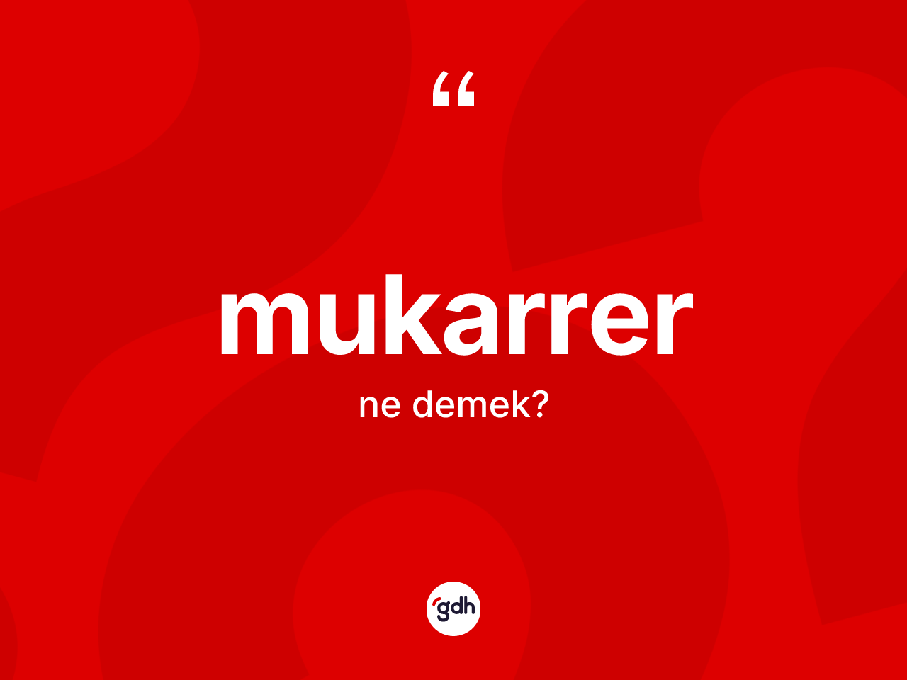 Mukarrer ne anlama gelir? Mukarrerin sözlükteki anlamı nedir?