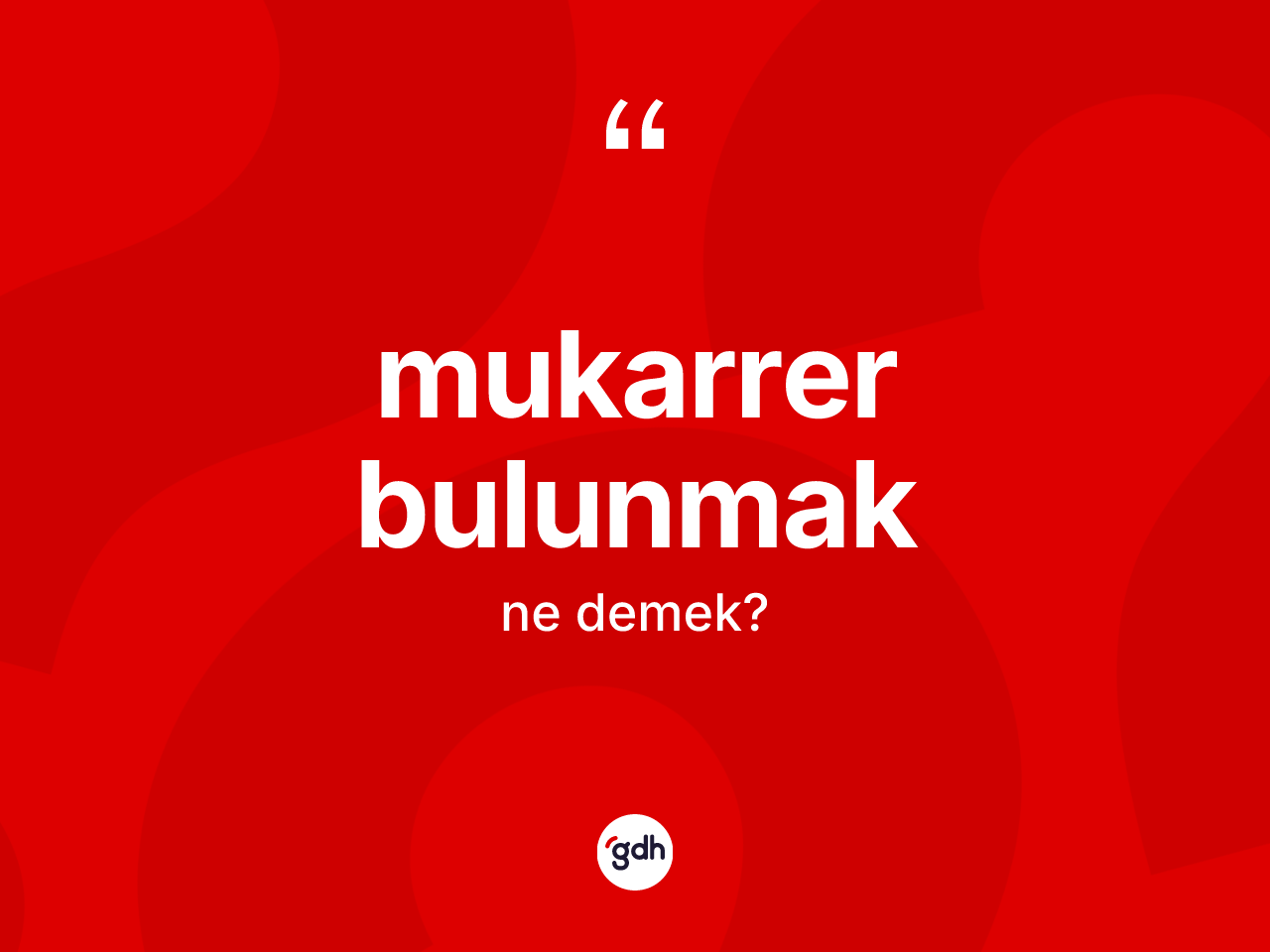 Mukarrer bulunmak ifadesinin kısaca anlamı nedir? Mukarrer bulunmak sözü hangi durumlarda kullanılır?