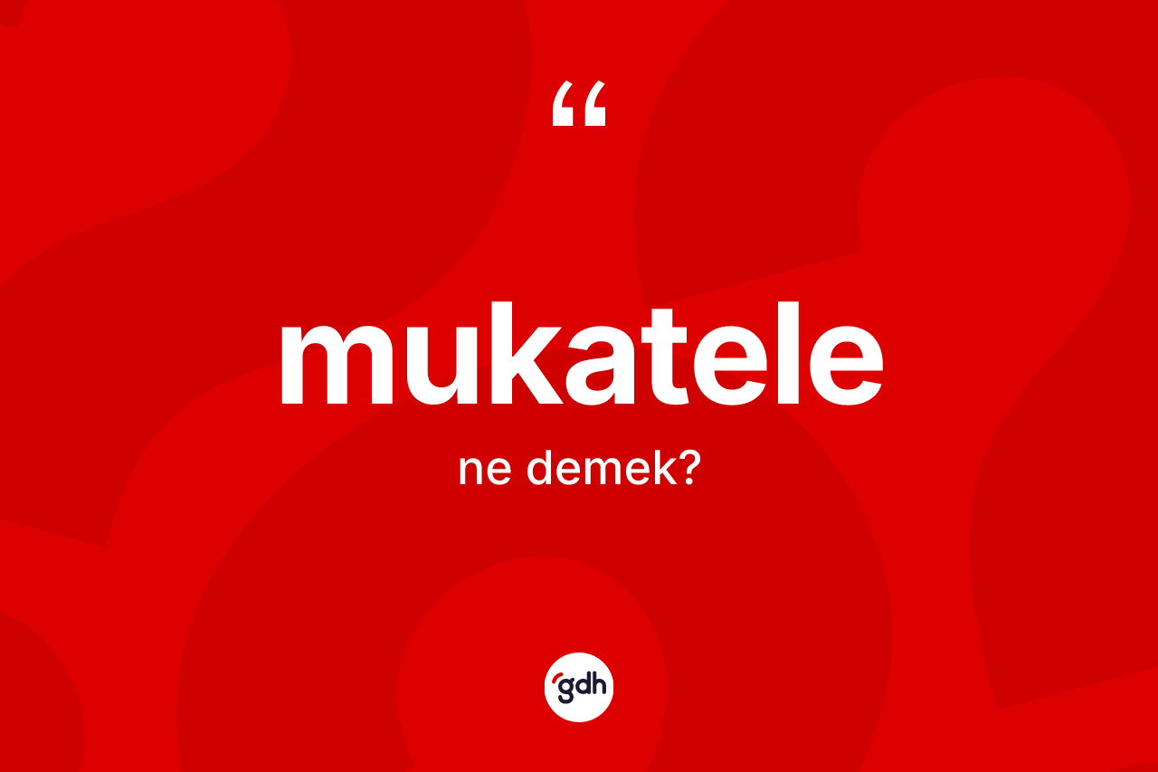Mukatele kelimesinin sözlükteki tanımı nedir? Mukatelenin halk arasındaki kullanımı nasıldır?