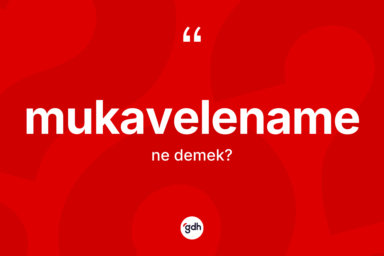Mukavelename kelimesi ne demek? Mukavelename kelimesinin TDK'ya göre açıklaması nedir?