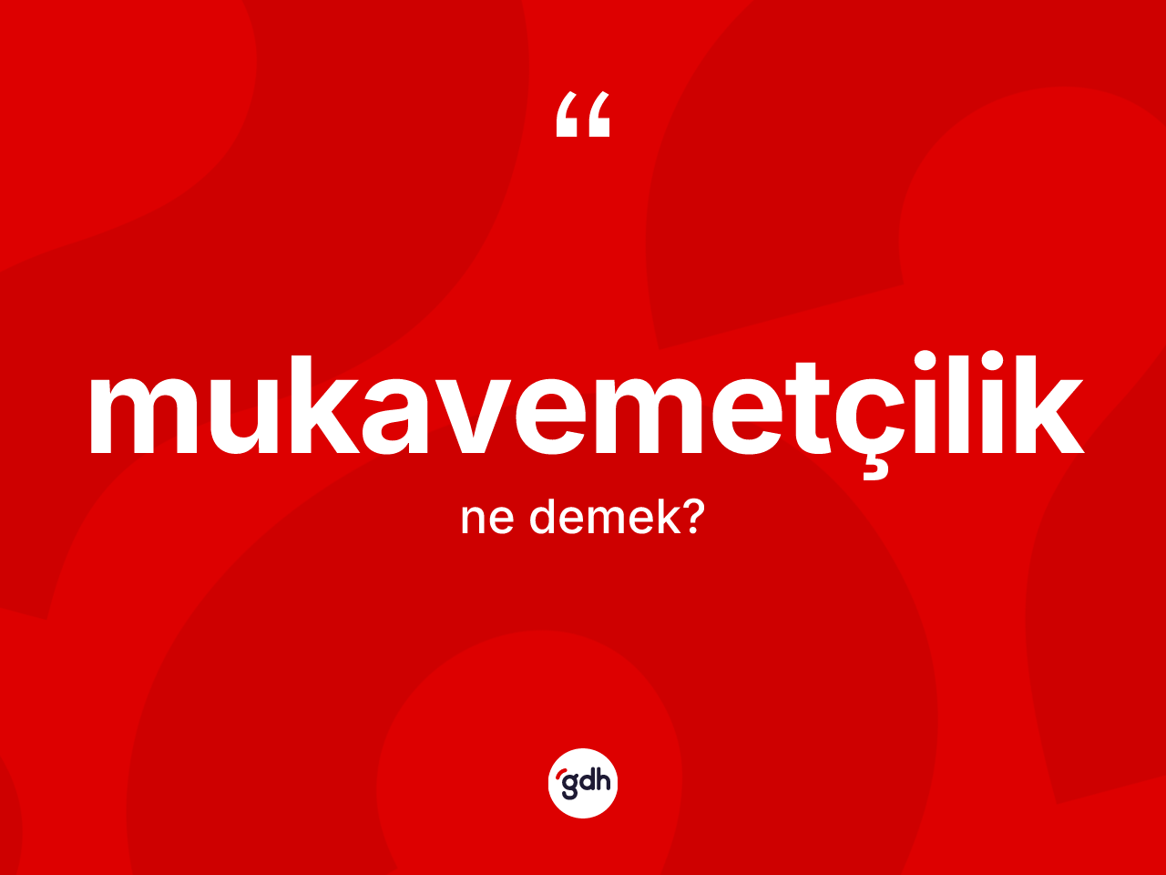 Mukavemetçilik kelimesinin tanımı nedir? Mukavemetçiliğin sözlükteki anlamı nedir?