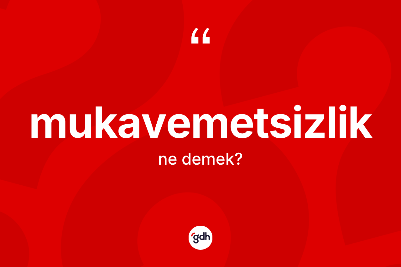 Mukavemetsizlik kelimesinin tanımı nedir? Mukavemetsizliğin kısaca tanımı nedir?