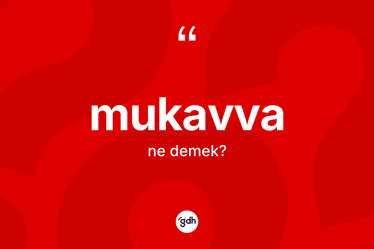 Mukavva ne demek? Mukavvanın TDK'ya göre anlamı nedir?