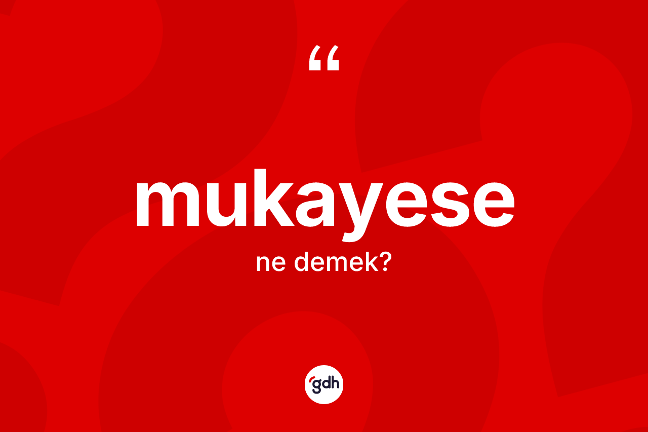 Mukayese kelimesinin sözlükteki tanımı nedir?