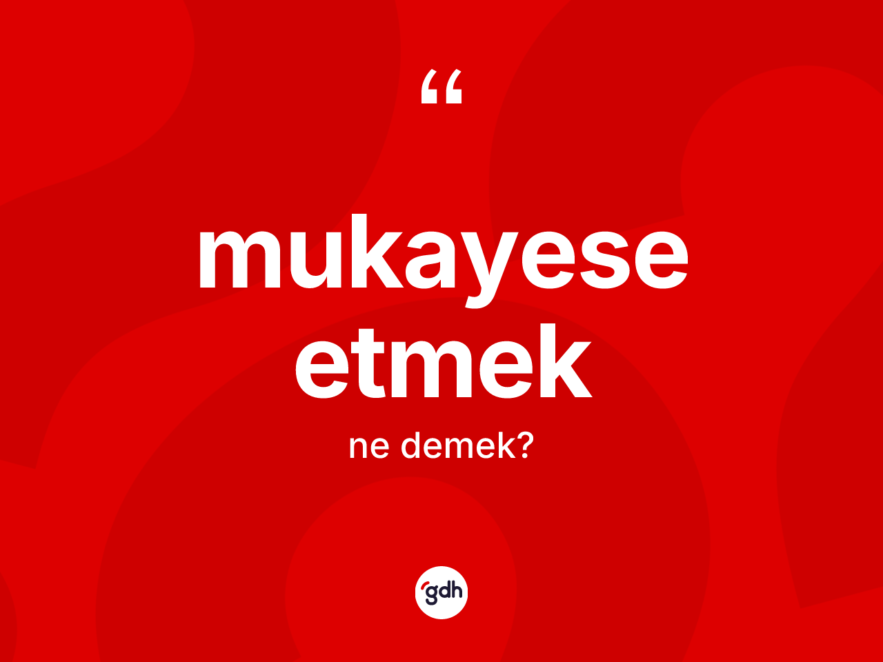 Mukayese etmek ifadesinin kısaca anlamı nedir? Mukayese etmek sözü nerede kullanılır?