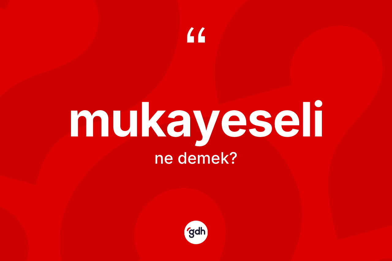 Mukayeseli ne demek? Mukayeselinin TDK'ya göre anlamı nedir?