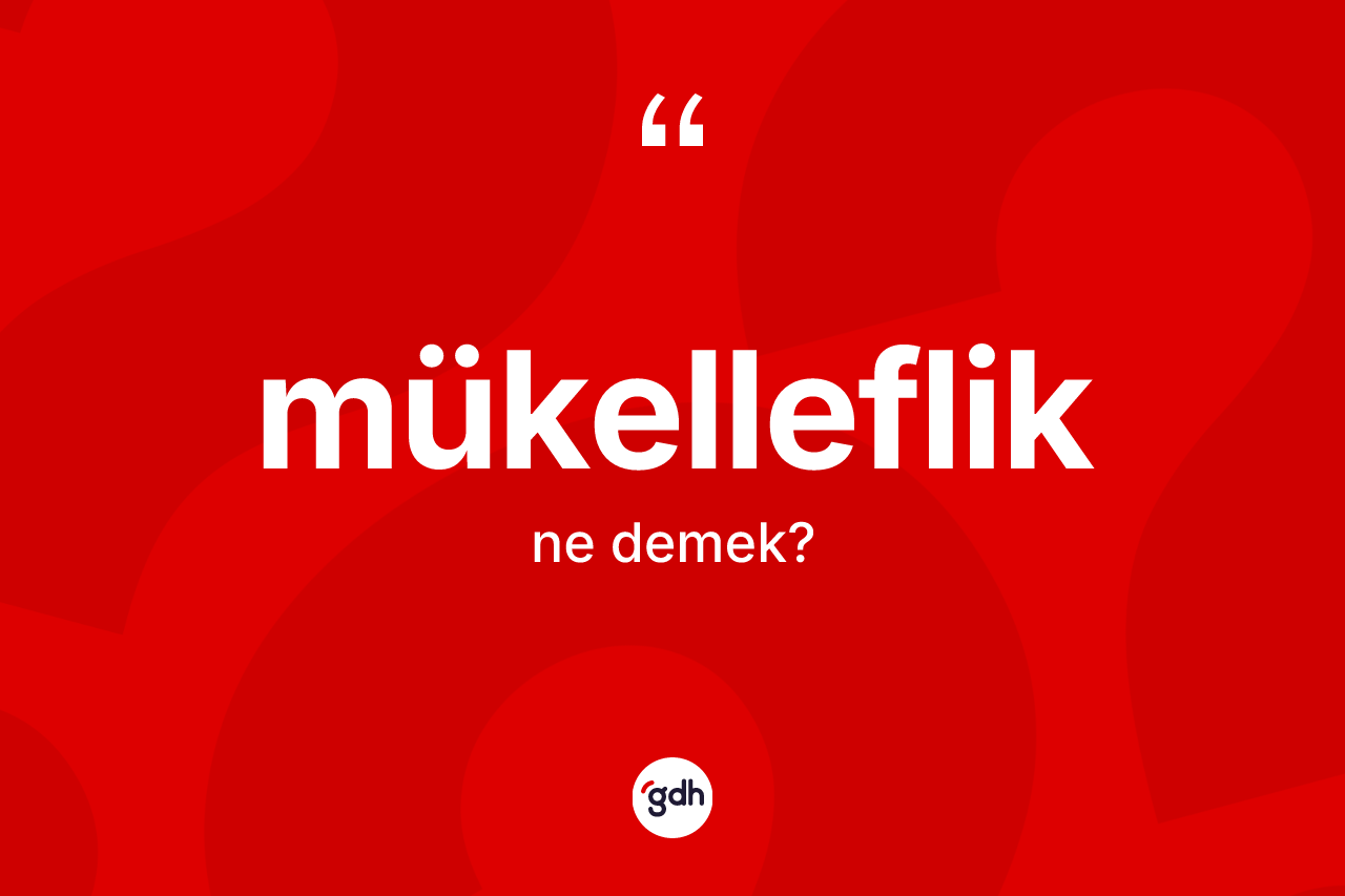 Mükelleflik kelimesi ne anlama gelir? Mükellefliğin TDK'ya göre anlamı nedir?