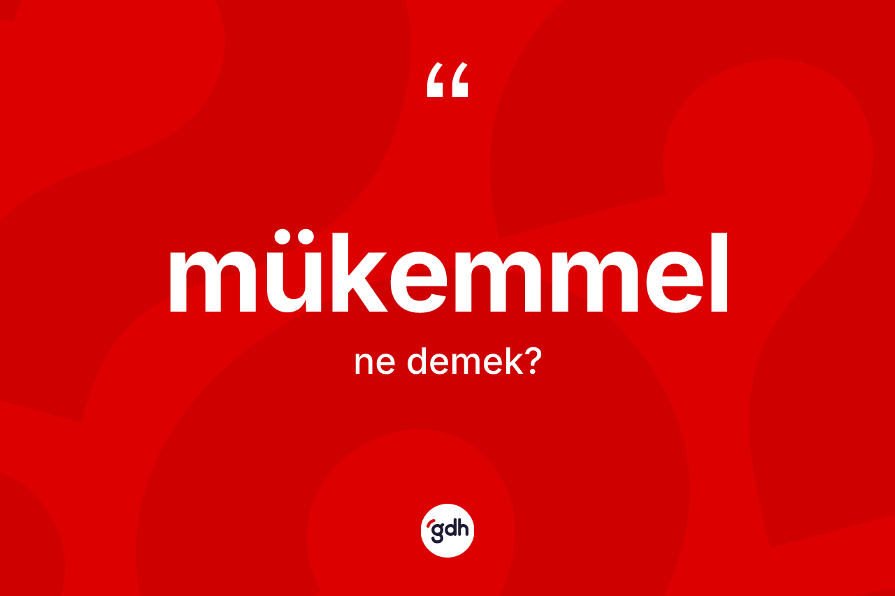 Mükemmel nedir? Mükemmelin TDK'ya göre anlamı nedir?