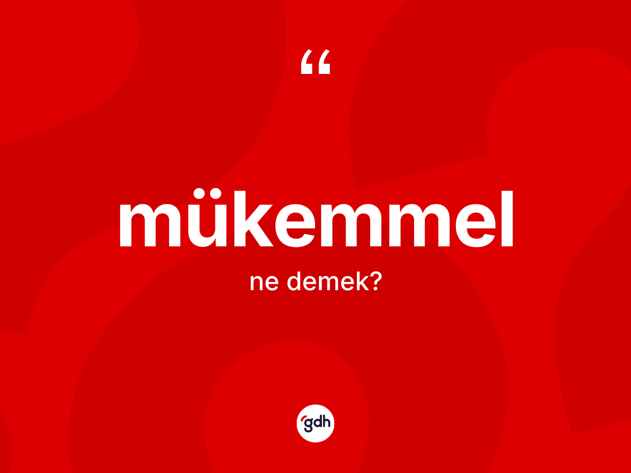 Mükemmel nedir? Mükemmelin TDK'ya göre anlamı nedir?