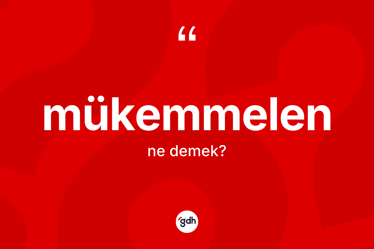 Mükemmelen ne anlama gelir? Mükemmelenin halk arasındaki kullanımı nasıldır?