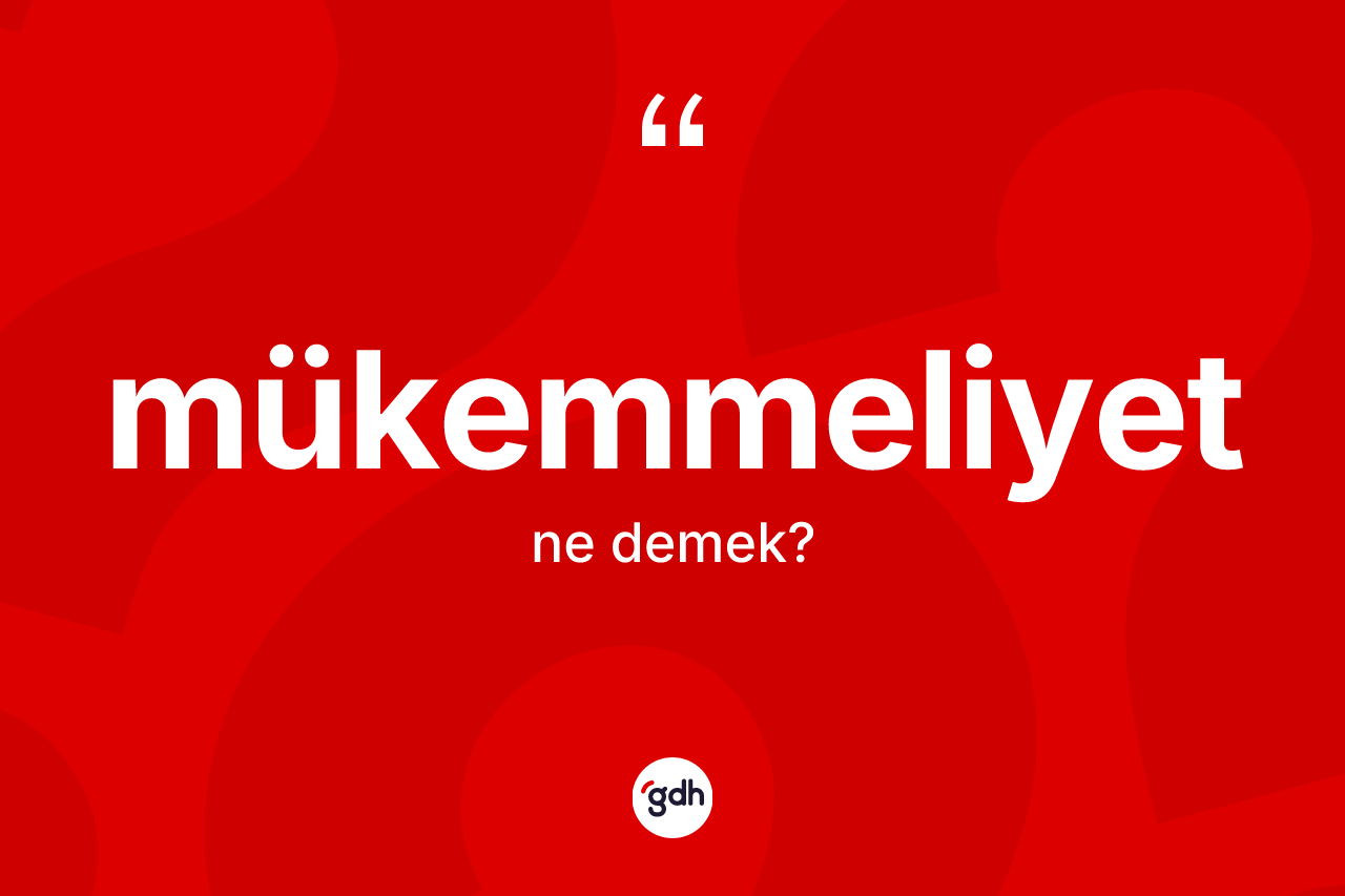 Mükemmeliyet kelimesi nedir? Mükemmeliyetin halk arasındaki kullanımı nasıldır?