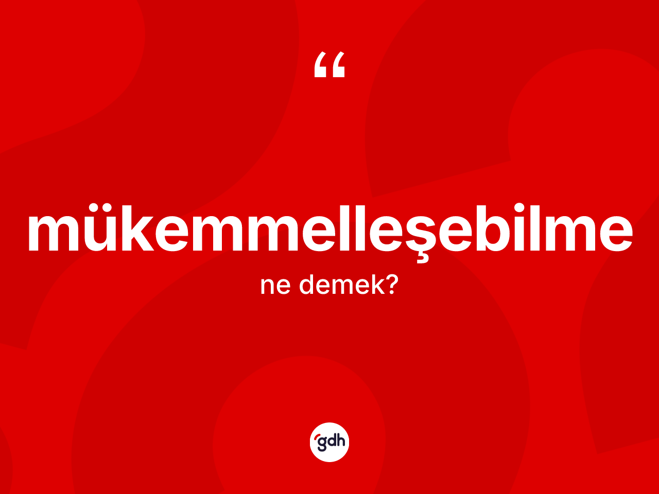 Mükemmelleşebilme kelimesinin sözlükteki tanımı nedir? Mükemmelleşebilme kelimesinin özellikleri nelerdir?