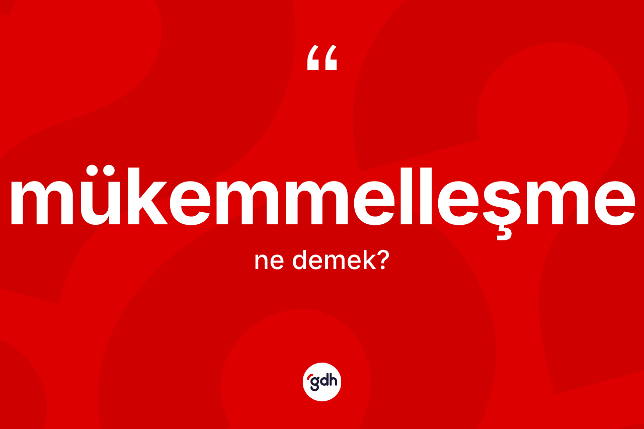 Mükemmelleşme ne demek?
