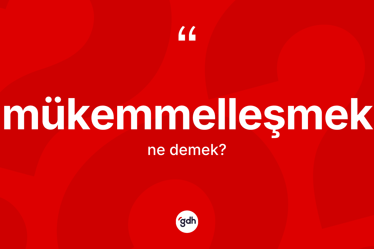 Mükemmelleşmek ne anlama gelir?
