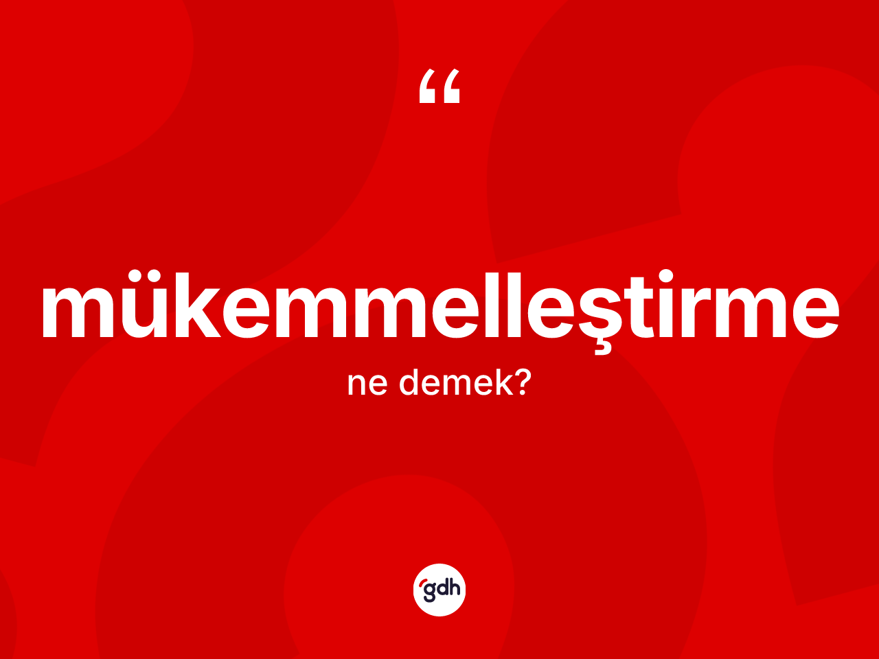 Mükemmelleştirme ne anlama gelir? Mükemmelleştirme kelimesinin TDK'ya göre açıklaması nedir?