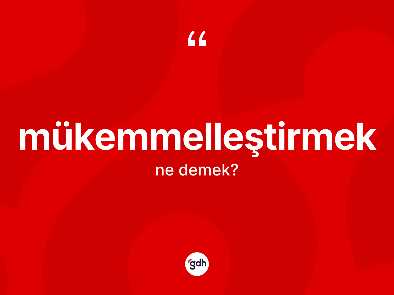 Mükemmelleştirmek kelimesinin sözlükteki tanımı nedir? Mükemmelleştirmeğin TDK'ya göre anlamı nedir?