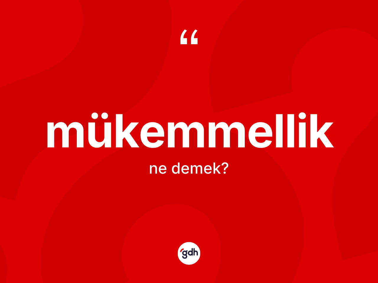 Mükemmellik ne anlama gelir? Mükemmelliğin TDK'ya göre anlamı nedir?