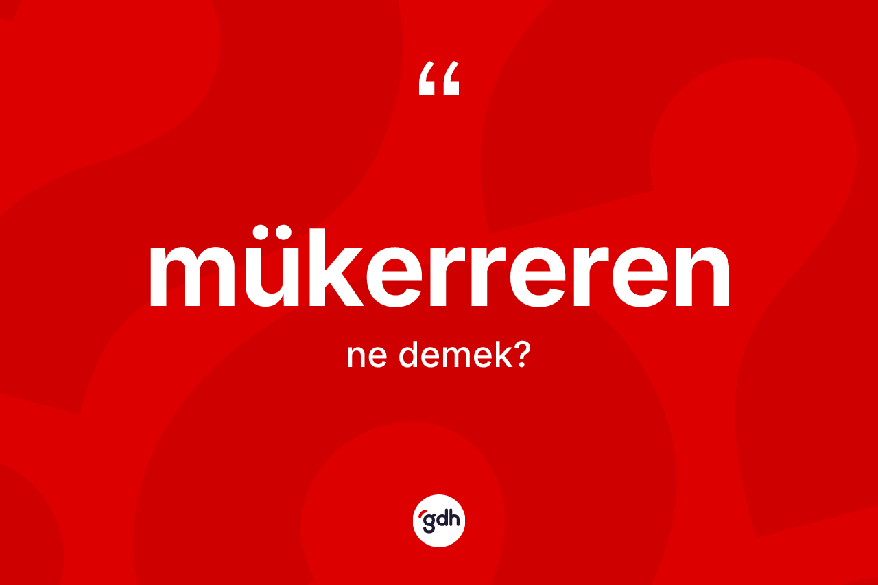 Mükerreren ne anlama gelir?