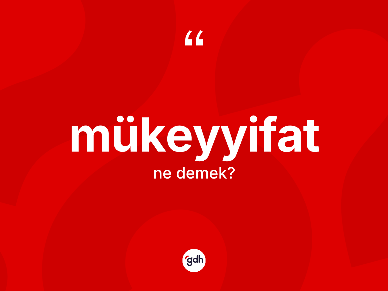 Mükeyyifat kelimesinin sözlükteki tanımı nedir? Mükeyyifat kelimesinin kaç farklı anlamı var?