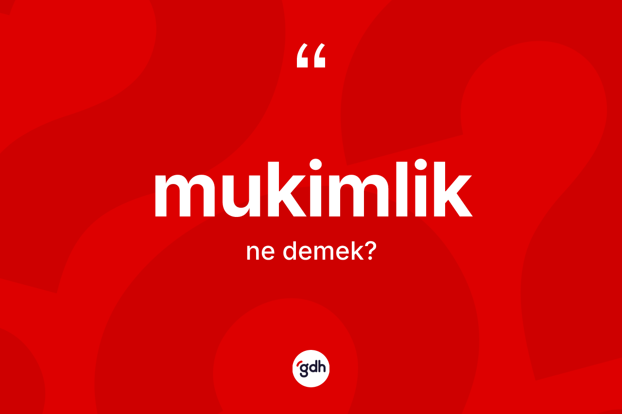 Mukimlik ne anlama gelir?