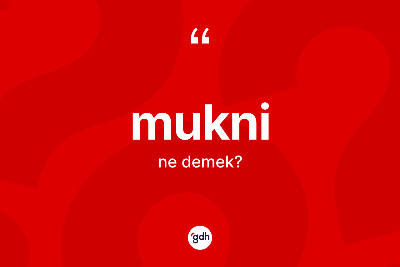 Mukni ne anlama gelir?