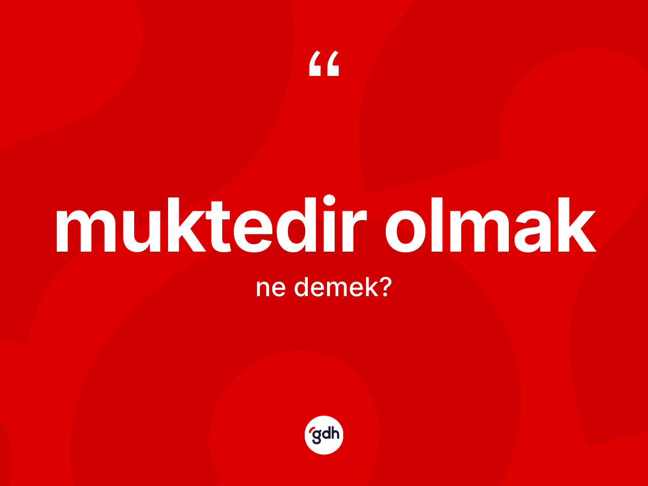 Muktedir olmak ifadesinin tanımı nedir? Muktedir olmak ifadesi hangi durumlarda kullanılır