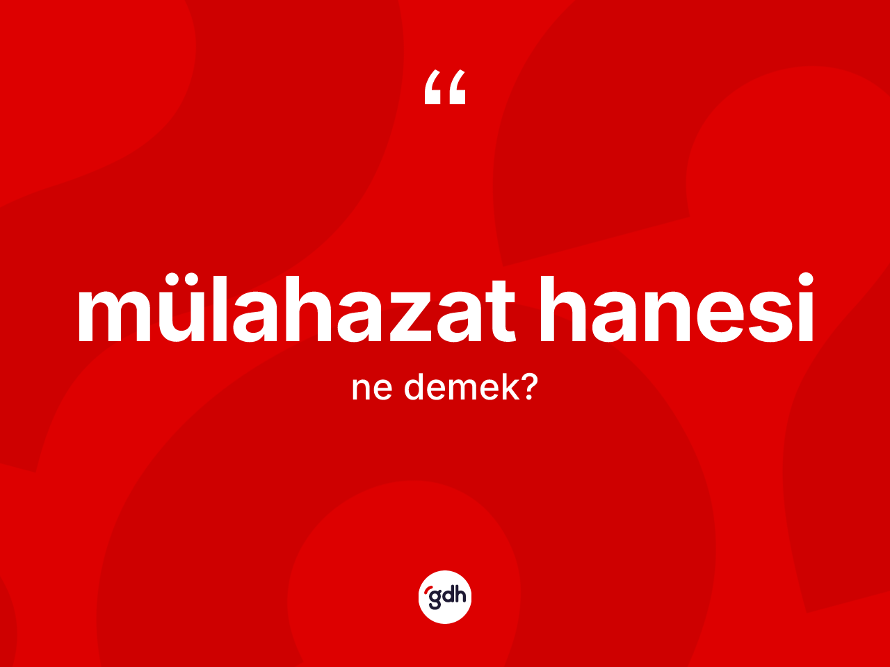 Mülahazat hanesi nedir? Mülahazat hanesinin TDK'ya göre anlamı nedir?