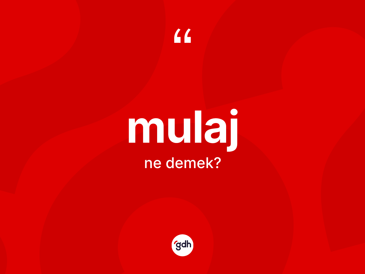 Mulaj kelimesinin sözlükteki tanımı nedir? Mulajın TDK'ya göre anlamı nedir?