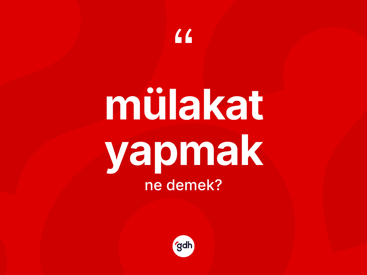 Mülakat yapmak ifadesinin kısaca anlamı nedir? Mülakat yapmak ifadesi hangi durumlarda kullanılır
