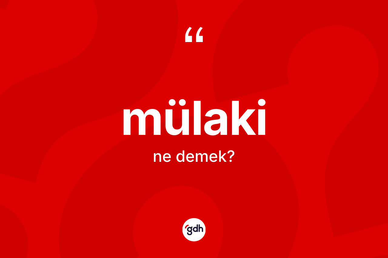 Mülaki ne anlama gelir? Mülaki kelimesinin kaç farklı anlamı var?