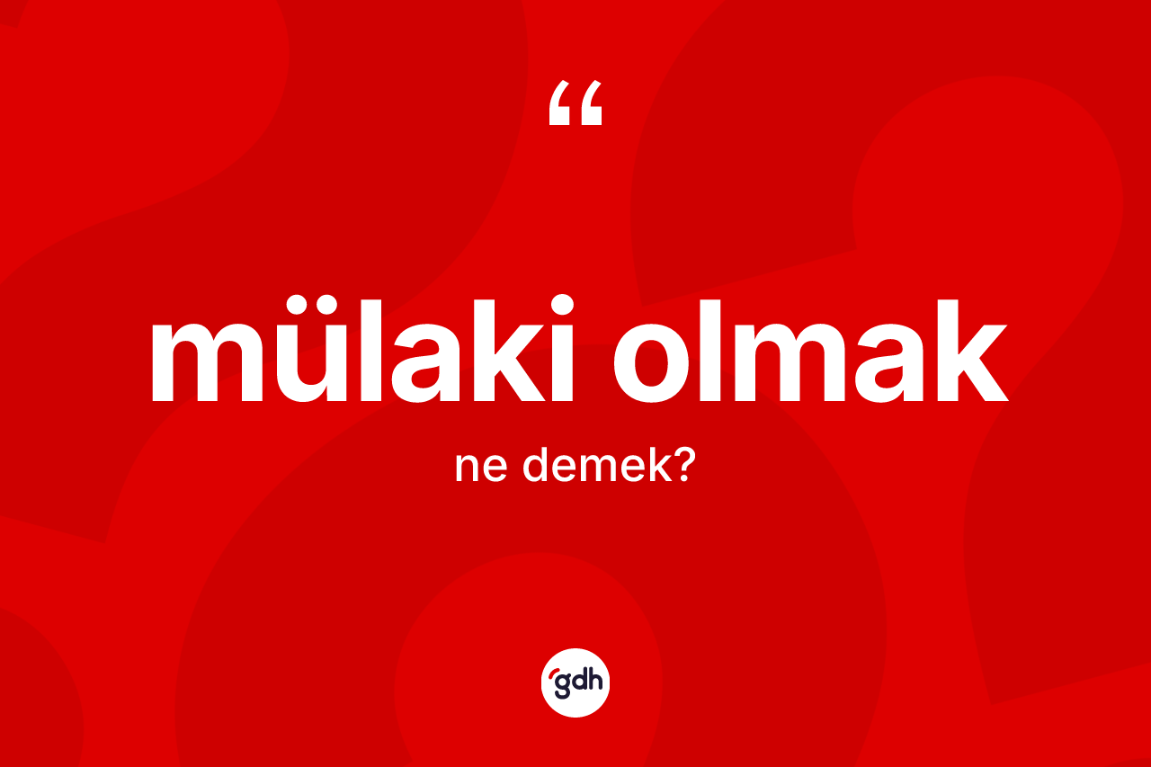 Mülaki olmak ne demek?