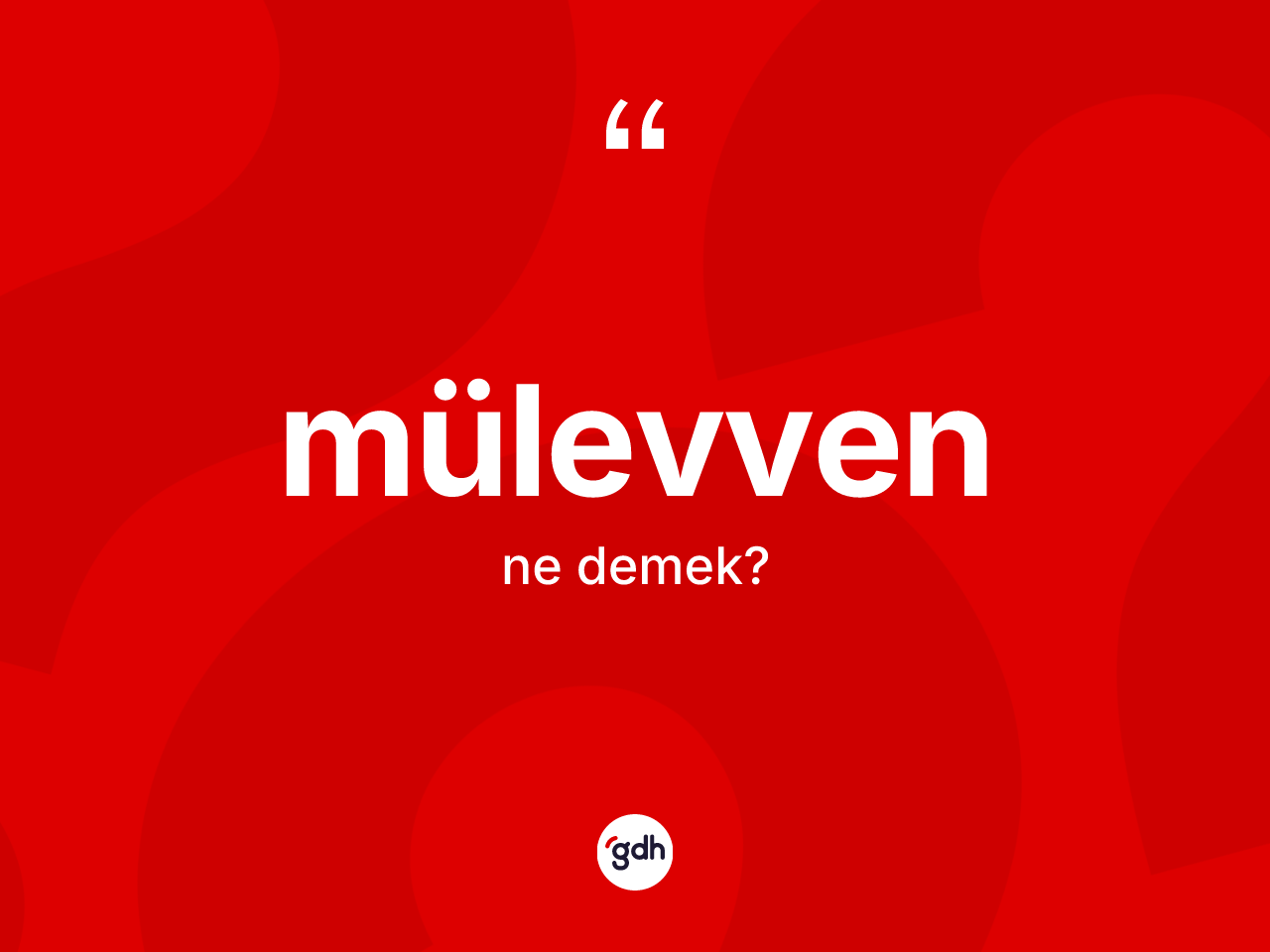 Mülevven kelimesi ne anlama gelir? Mülevven kelimesinin kaç farklı anlamı var?