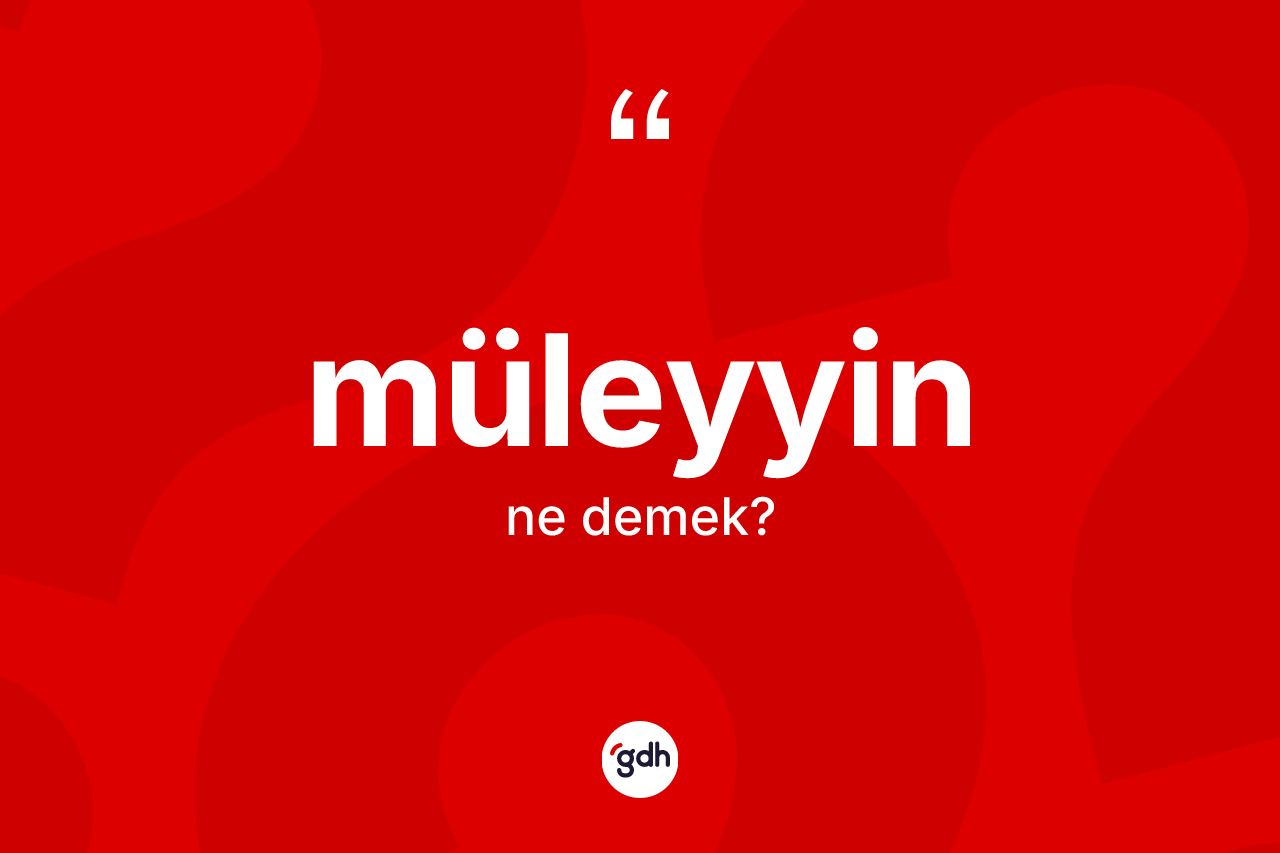 Müleyyin kelimesinin tanımı nedir?