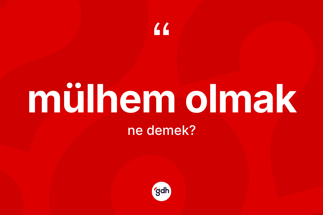 Mülhem olmak sözü ne demek? Mülhem olmak sözü nerede kullanılır?