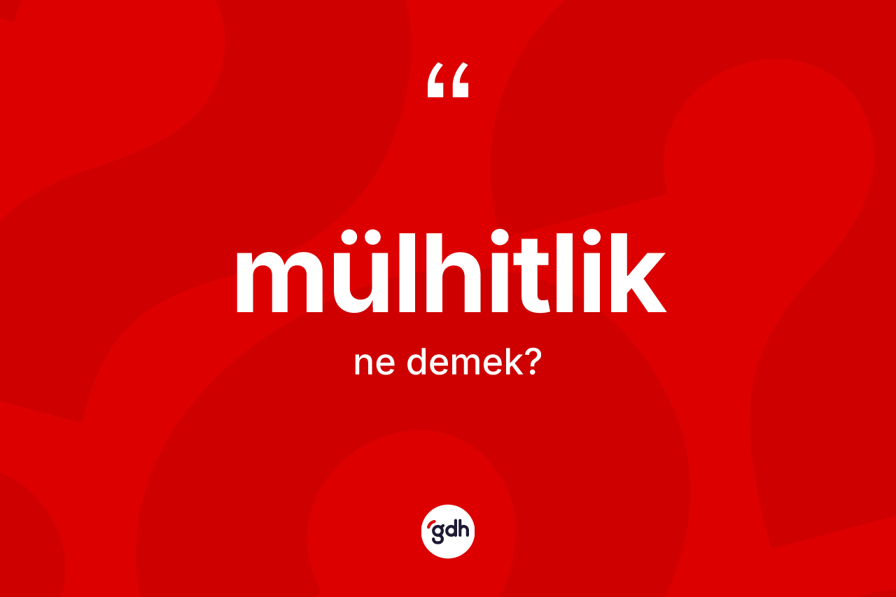Mülhitlik ne anlama gelir? Mülhitliğin sözlükteki anlamı nedir?
