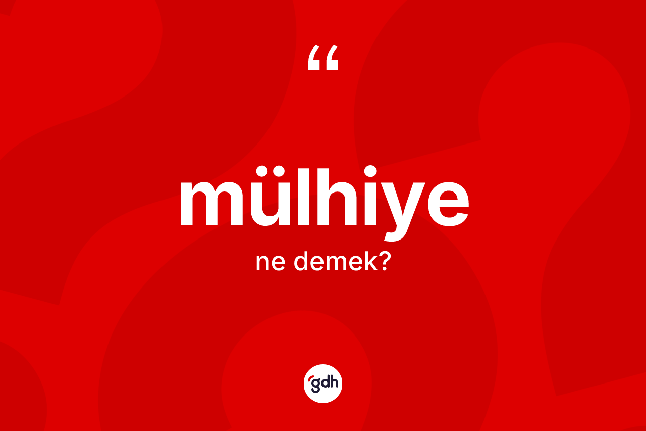 Mülhiye ne anlama gelir?