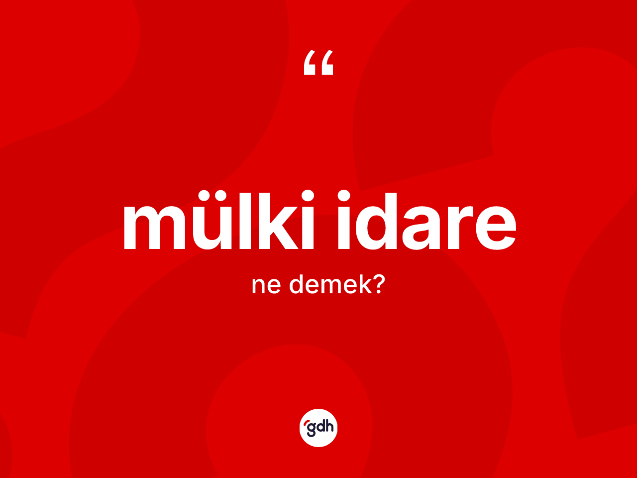 Mülki idare kelimesi nedir? Mülki idarenin TDK'ya göre anlamı nedir?