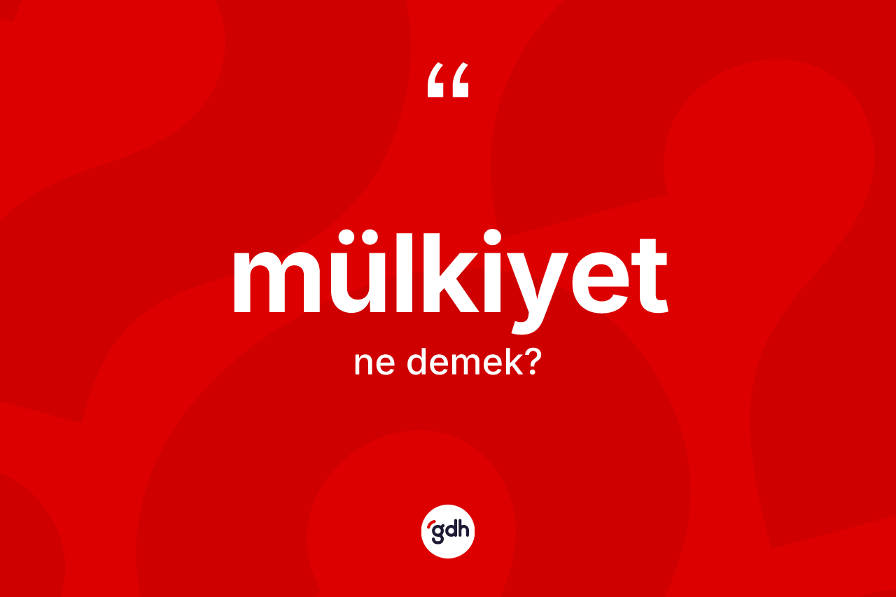 Mülkiyet kelimesi ne anlama gelir? Mülkiyetin kısaca tanımı nedir?