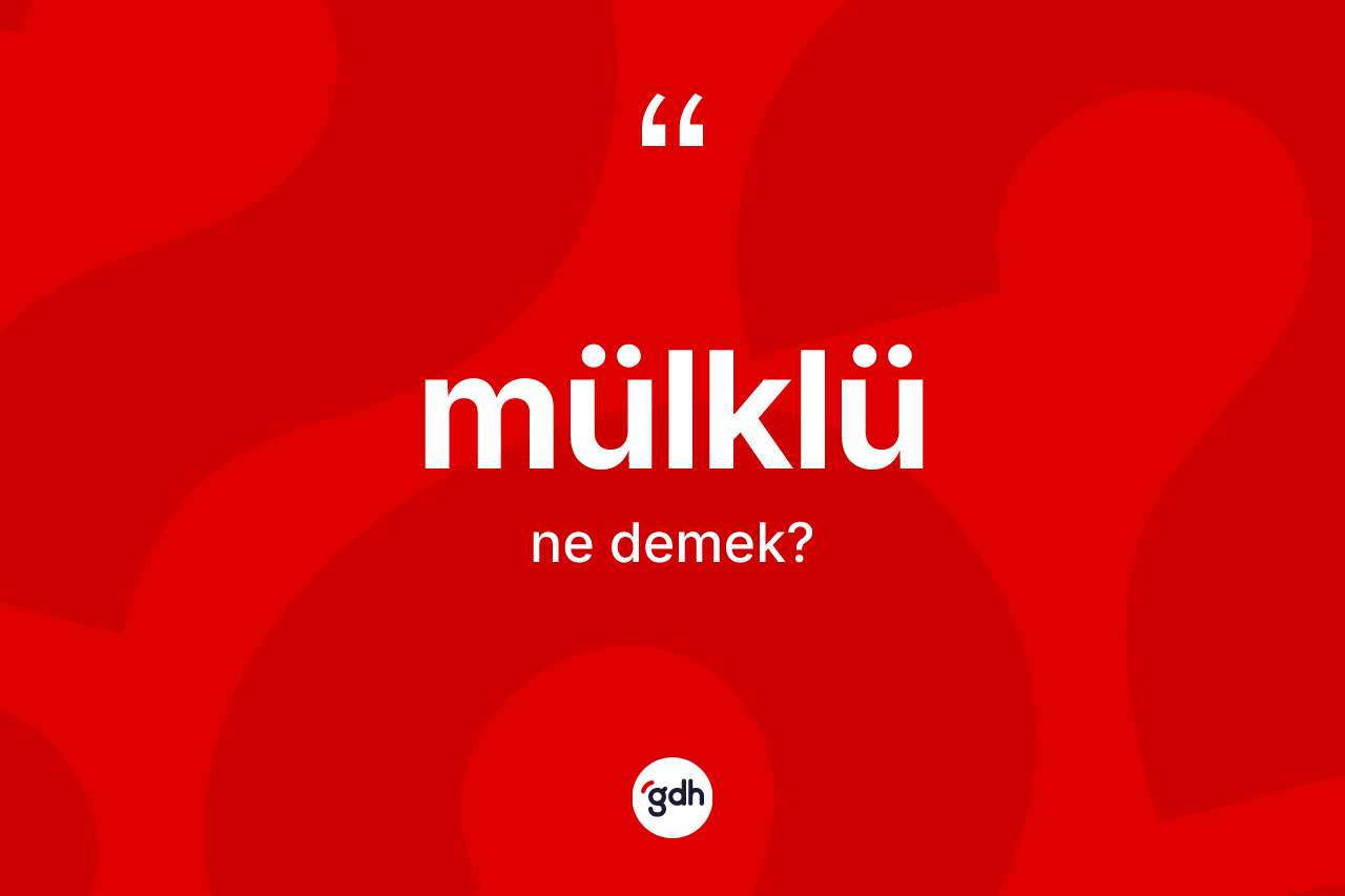 Mülklü kelimesinin tanımı nedir? Mülklü kelimesinin özellikleri nelerdir?