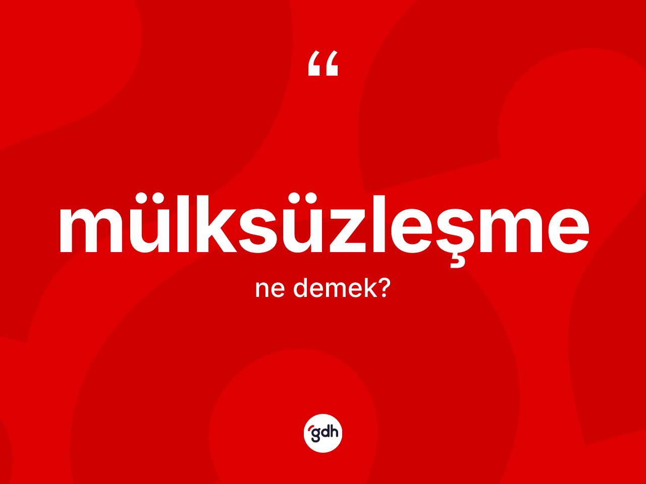 Mülksüzleşme kelimesinin sözlükteki tanımı nedir? Mülksüzleşmenin TDK'ya göre anlamı nedir?