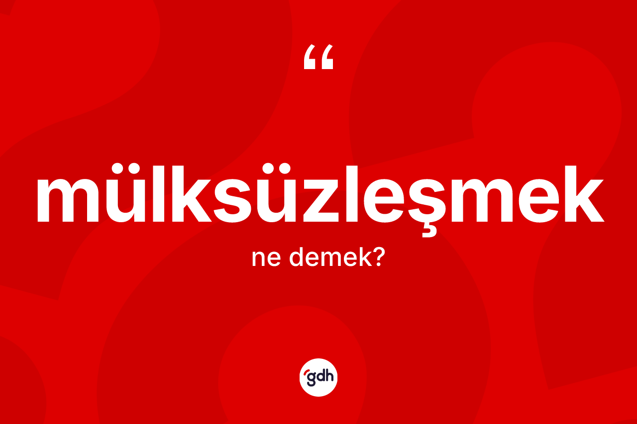 Mülksüzleşmek kelimesinin tanımı nedir?