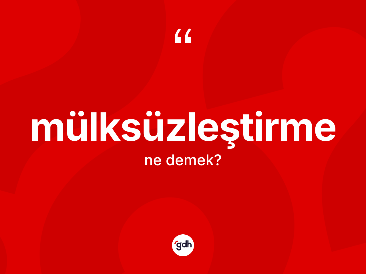 Mülksüzleştirme kelimesinin anlamı nedir? Mülksüzleştirmenin sözlükteki anlamı nedir?