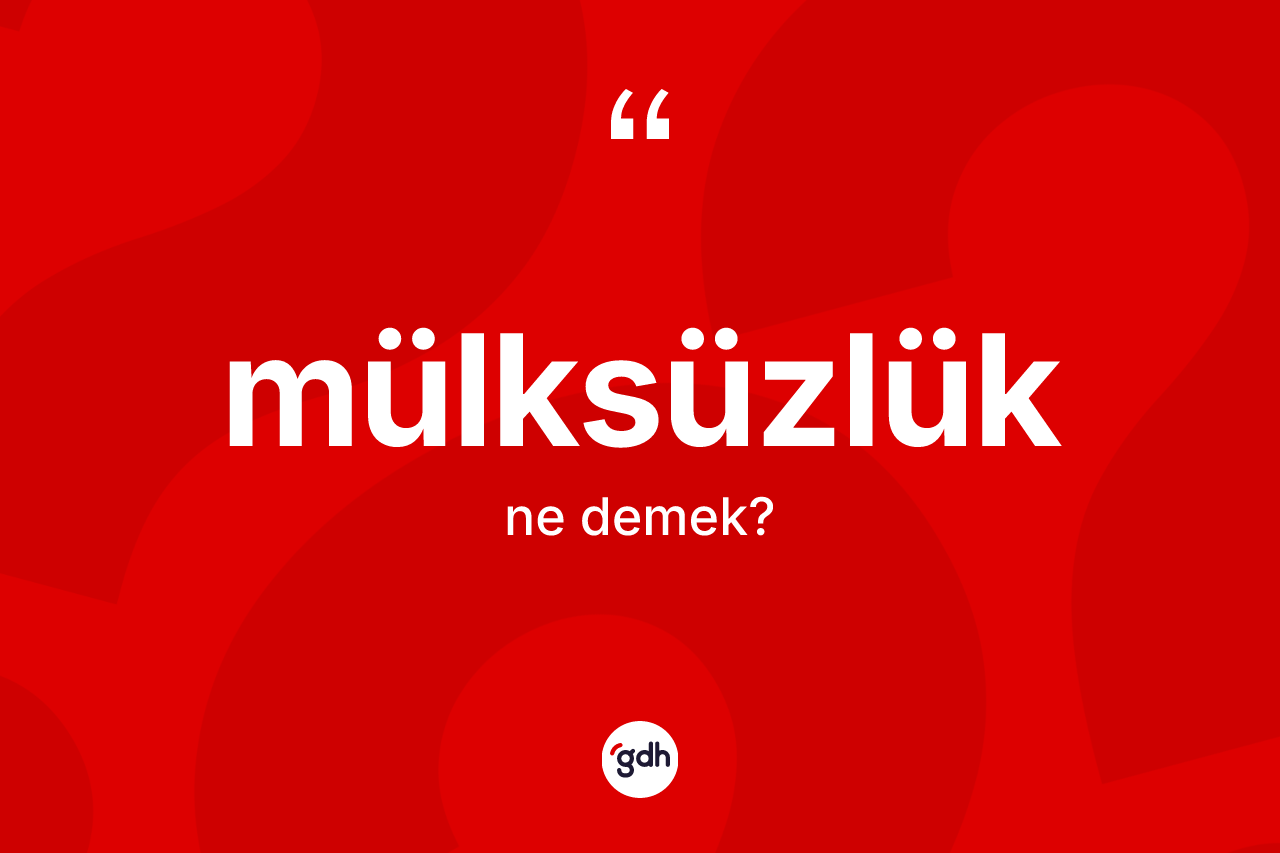 Mülksüzlük kelimesinin tanımı nedir?