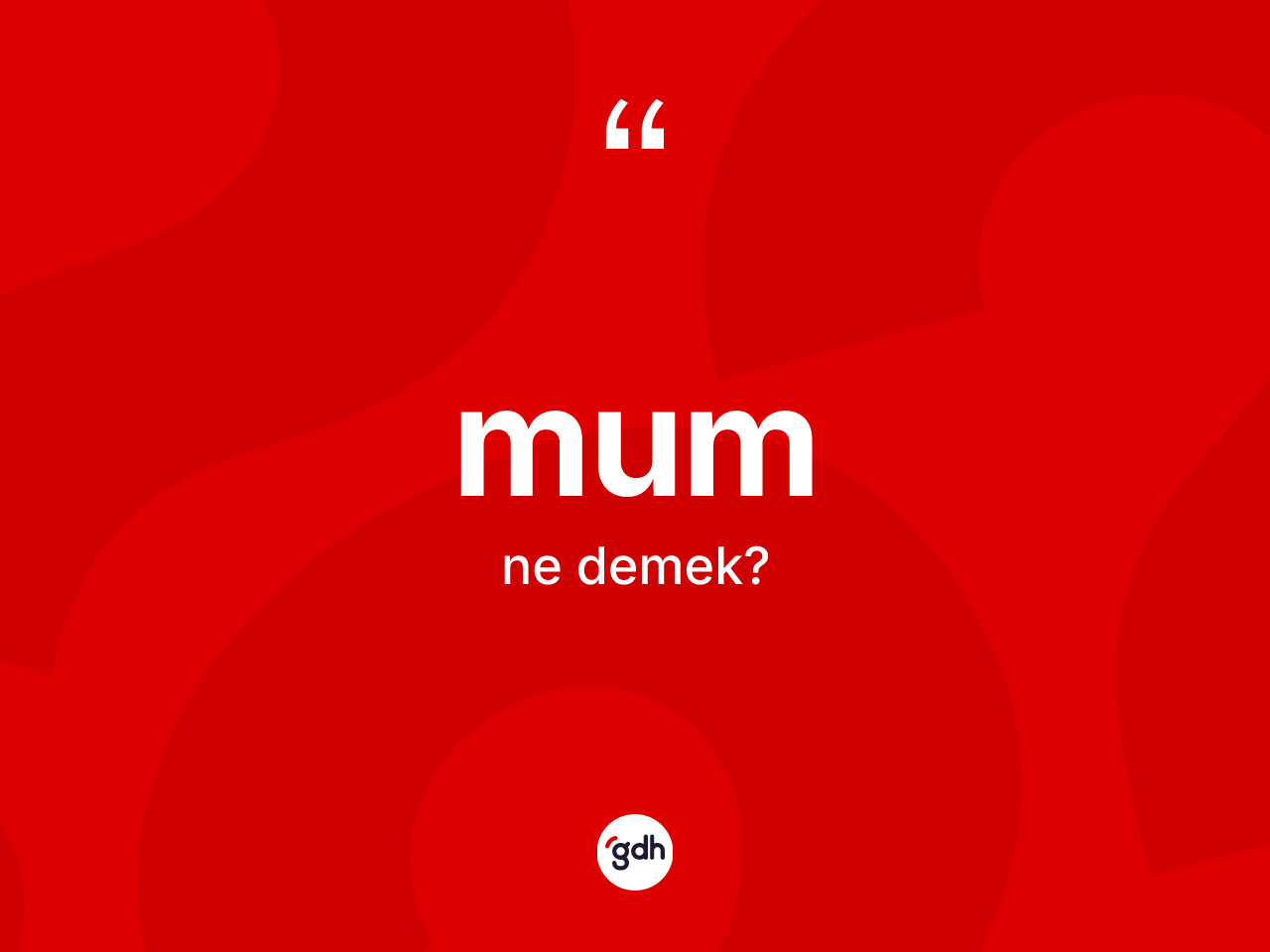 Mum kelimesi ne anlama gelir? Mumun TDK'ya göre anlamı nedir?