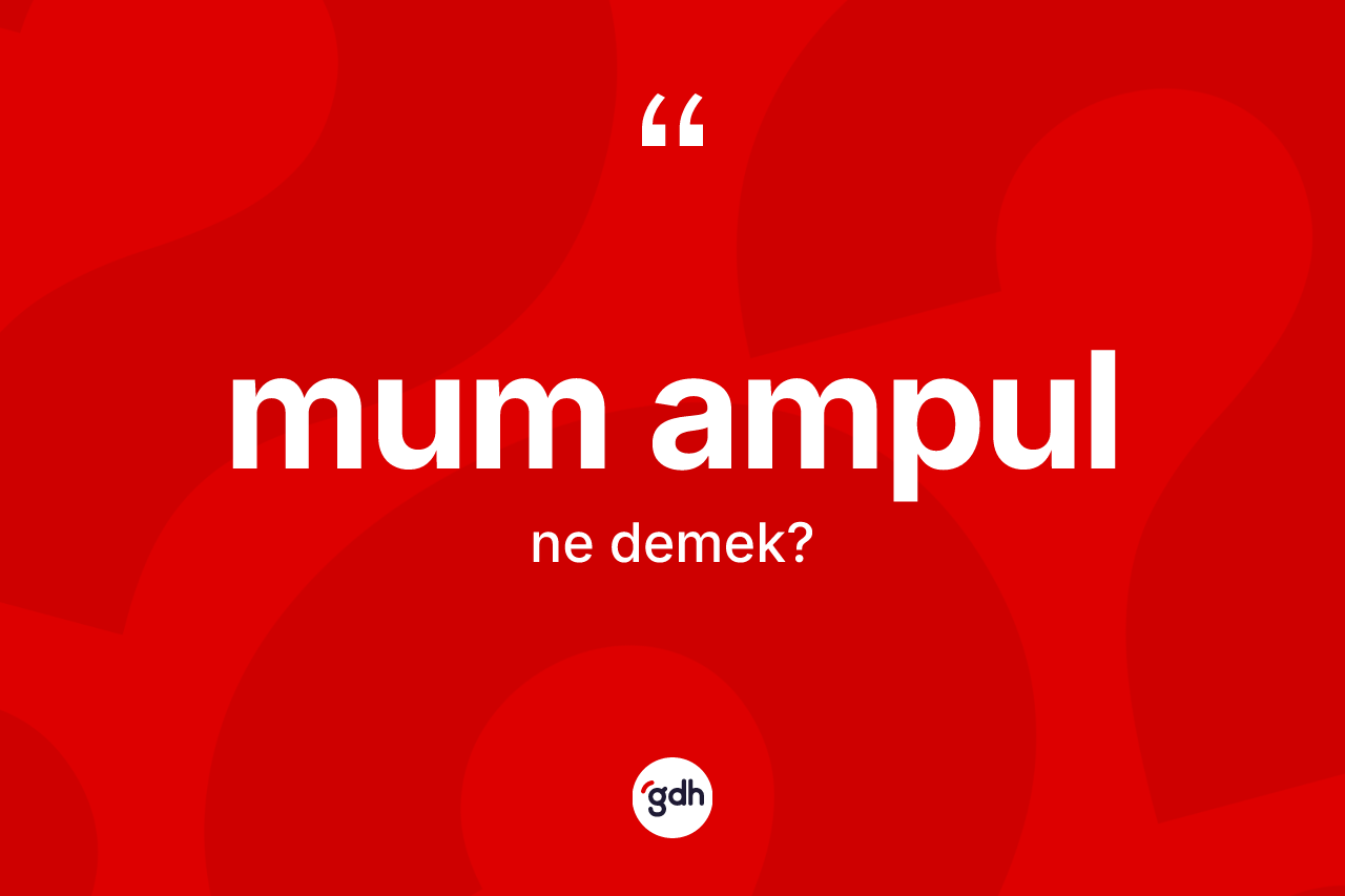 Mum ampul nedir? Mum ampulun kısaca tanımı nedir?